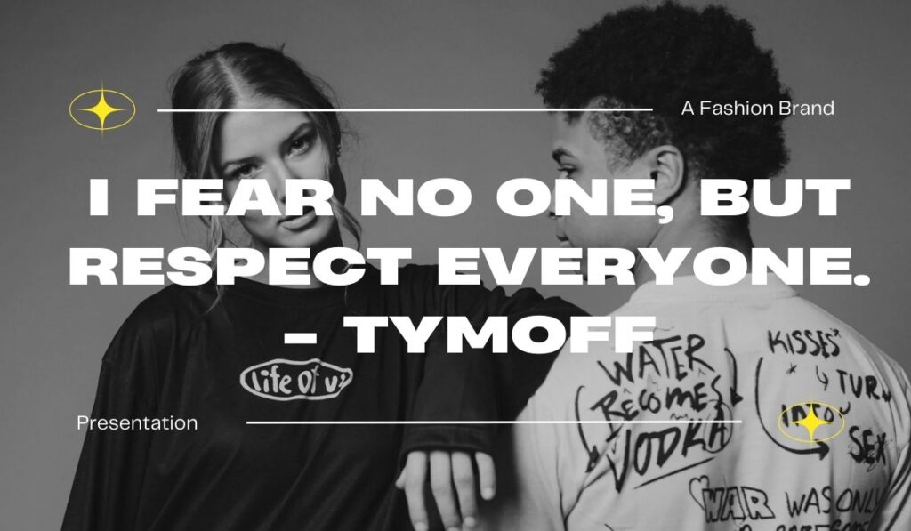 i fear no one, but respect everyone. - tymoff